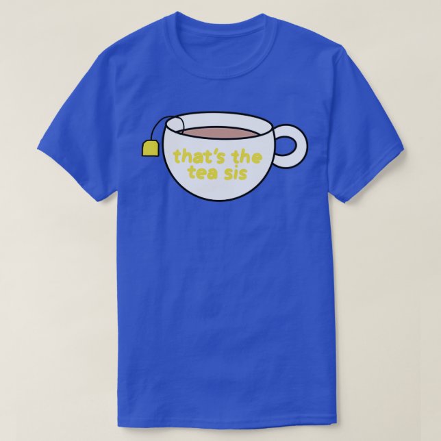 thats the tea sis 4 T-Shirt (Design Front)