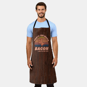 That's Too Much Bacon Said No One Ever Funny Apron