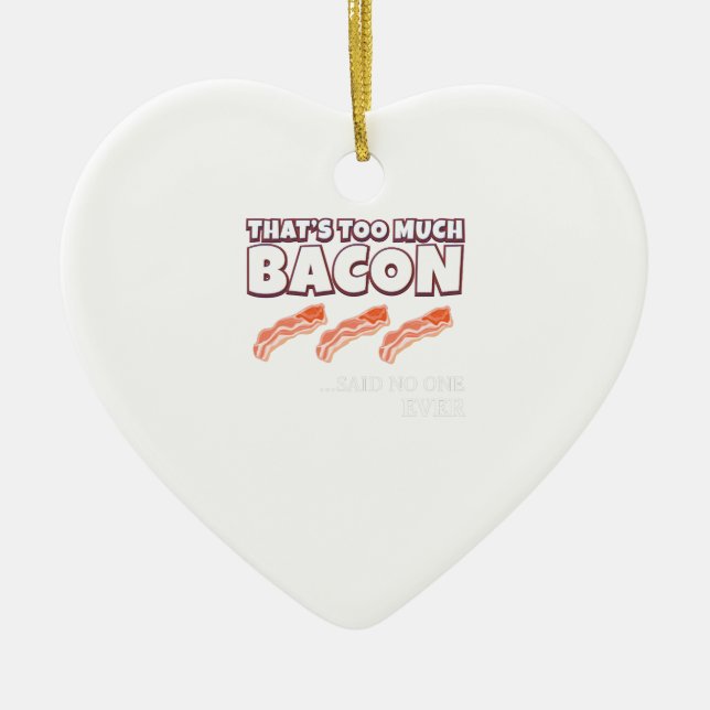 That's Too Much Bacon Said Noone Ever Ceramic Ornament (Front)