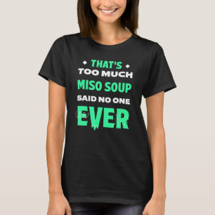 That's Too Much Miso Soup Funny Japanese Soup Humo T-Shirt