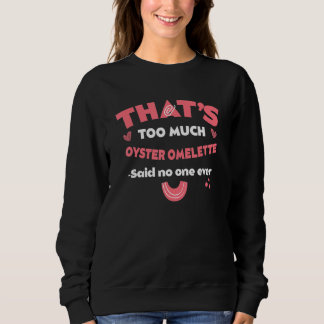 That's Too Much Oyster Omelette Funny Breakfast Fo Sweatshirt