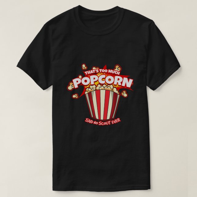 Thats Too Much Popcorn Said No Scout Ever T-Shirt (Design Front)