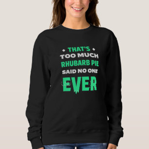 That's Too Much Rhubarb Pie Funny Pieplant Humor D Sweatshirt