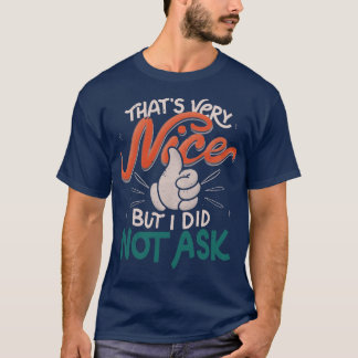 Thats Very Nice But I Did Not Ask by Tobe Fonseca T-Shirt