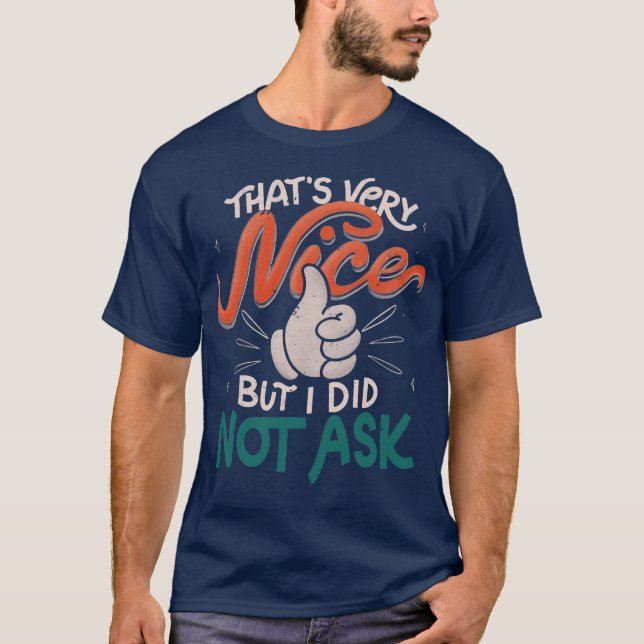 Thats Very Nice But I Did Not Ask by Tobe Fonseca T-Shirt (Front)