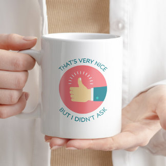 That's Very Nice but I Didn't Ask Funny Sarcastic  Coffee Mug