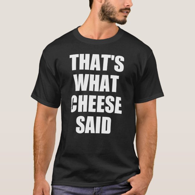 That's What Cheese Said Gift Mac and Cheese Pasta T-Shirt (Front)