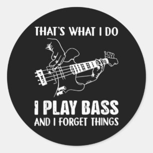 Thats What Do Play Bass And Forget Things Classic Round Sticker