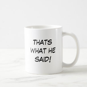 Thats what he said! coffee mug