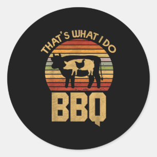 Thats What I Do - Bbq - Funny Bar B Que Classic Round Sticker