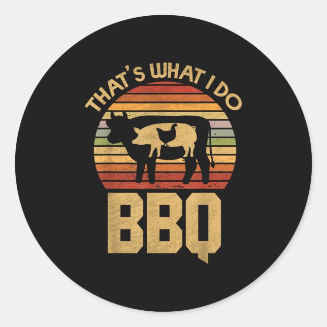 Thats What I Do - Bbq - Funny Bar B Que  Classic Round Sticker (Front)