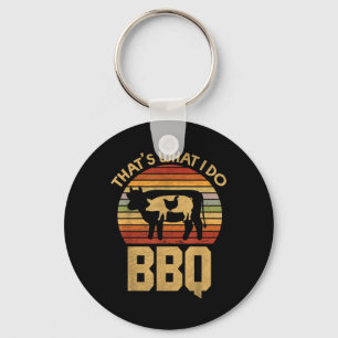 Thats What I Do - Bbq - Funny Bar B Que Keychain