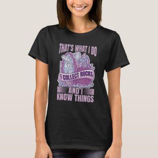 Thats what I do Collect Rocks and Know Things Rock T-Shirt
