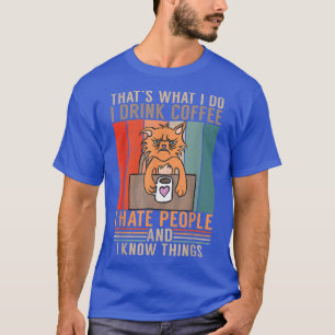 That's What I Do Drink Coffee Hate People And Know T-Shirt