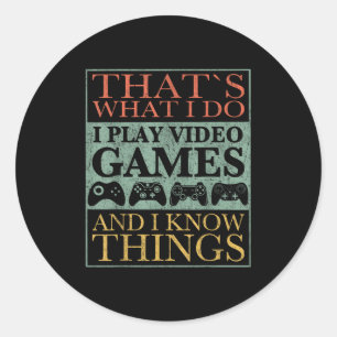 That's What I Do Game Funny Video Games Gift Tee  Classic Round Sticker