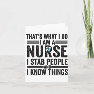 Thats What I Do I Am A Nurse I Stab People Funny Card