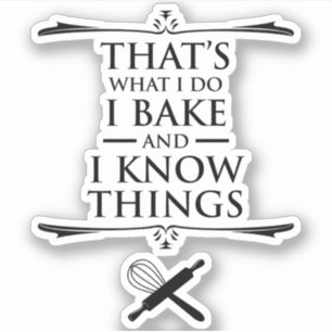 That's What I Do - I Bake And I Know Things