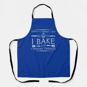 That's What I Do I Bake And I Know Things Apron