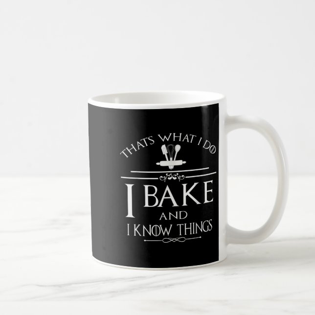 Thats What I Do I Bake And I Know Things  Coffee Mug (Right)