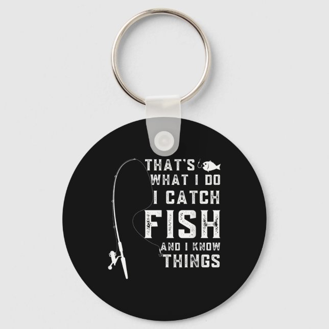 Thats What I Do I Catch Fish And I Know Things Fun Keychain (Front)