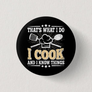 That's What I Do I Cook And I Know Things Funny Co 1 Inch Round Button