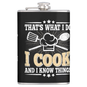 That's What I Do I Cook And I Know Things Funny Co Hip Flask