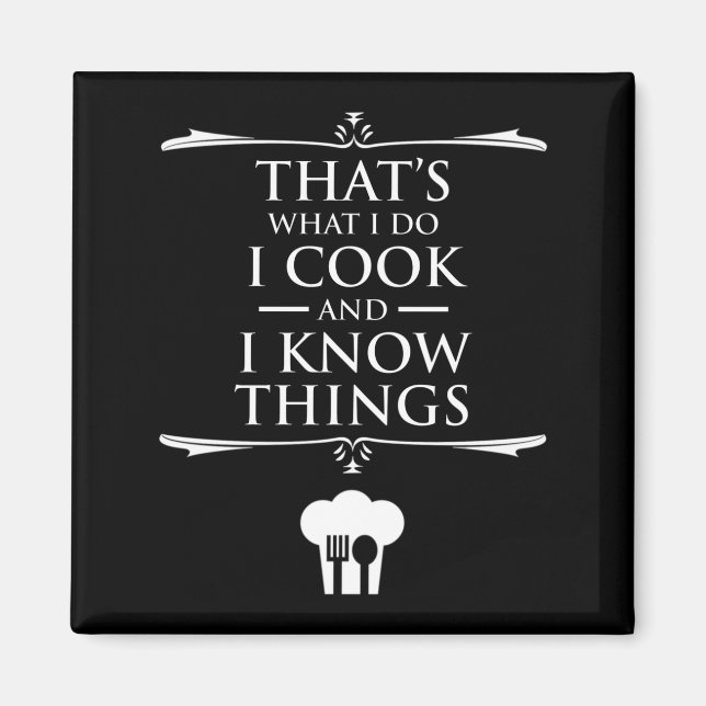 That's What I Do - I Cook And I Know Things Magnet (Front)