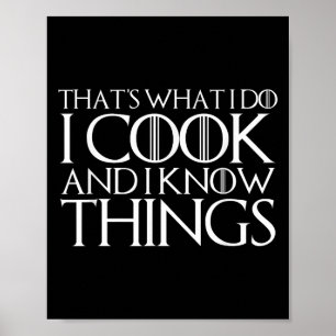 That's What I Do I Cook And I Know Things  Poster
