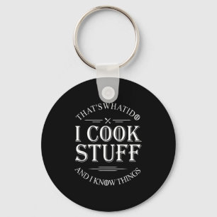 That's What I Do I Cook Stuff And I Know Things Fu Keychain