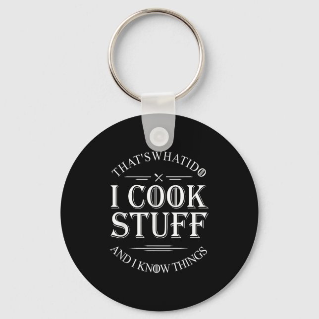 That's What I Do I Cook Stuff And I Know Things Fu Keychain (Front)