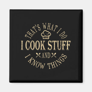 That's What I Do I Cook Stuff And I Know Things Fu Magnet