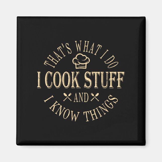 That's What I Do I Cook Stuff And I Know Things Fu Magnet (Front)