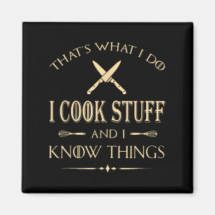 That's What I Do I Cook Stuff And I Know Things Fu Magnet