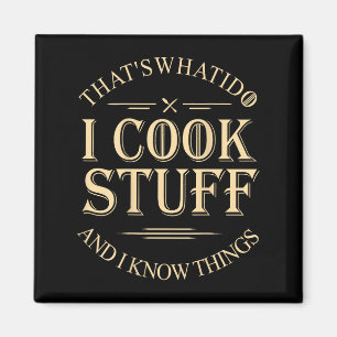 That's What I Do I Cook Stuff And I Know Things Fu Magnet