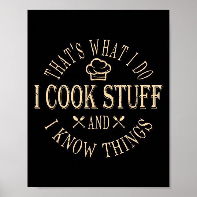 That's What I Do I Cook Stuff And I Know Things Fu Poster (Front)