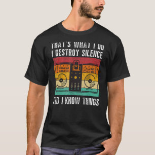 That's What I Do I Destroy Silence Funny DJ Gift D T-Shirt