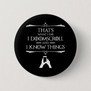 That's What I Do - I Doomscroll And I Know Things 2 Inch Round Button