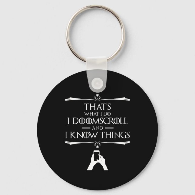 That's What I Do - I Doomscroll And I Know Things Keychain (Front)