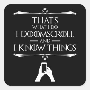 That's What I Do - I Doomscroll And I Know Things Square Sticker