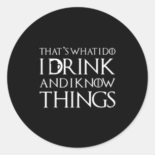 Thats What I Do I Drink And I Know Things Funny Dr Classic Round Sticker