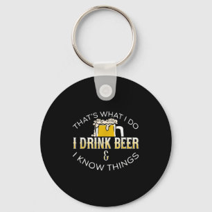 That's What I Do, I Drink Beer &amp; I Know Things Keychain