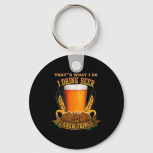 That's What I Do, I Drink Beer And I Know Things  Keychain
