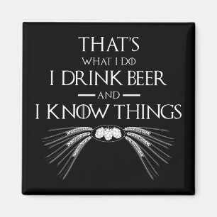 That's What I Do I Drink Beer And I Know Things Magnet