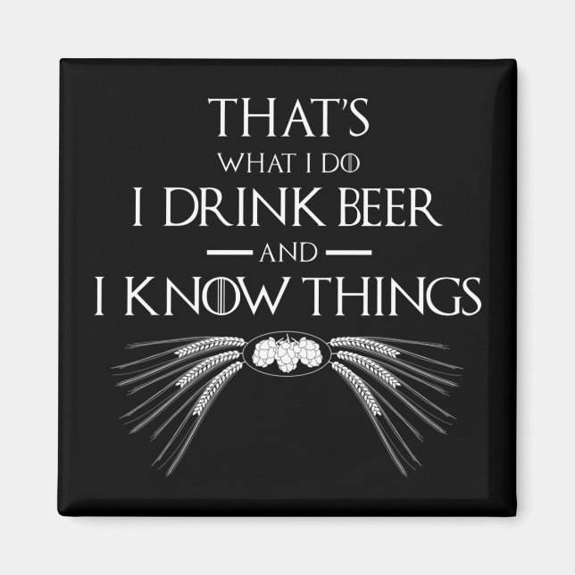 That's What I Do I Drink Beer And I Know Things Magnet (Front)