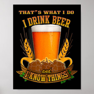 That's What I Do, I Drink Beer And I Know Things  Poster