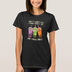 That's What I Do I Drink Bubble Tea And I Know Thi T-Shirt