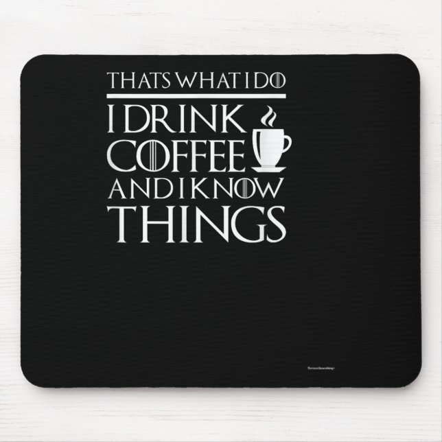 Thats What I Do I Drink Coffee And I Know Things - Mouse Pad (Front)