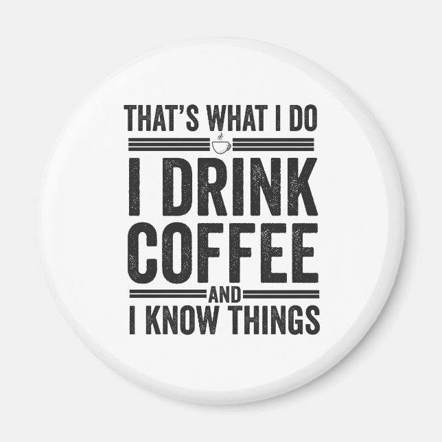 That's What I Do I Drink Coffee Funny Caffeine fun Magnet (Front)