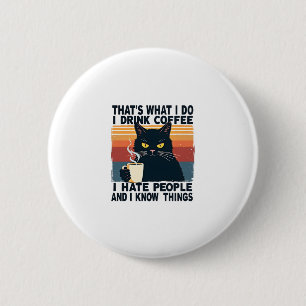 That's What I Do I Drink Coffee I Hate People And  2 Inch Round Button