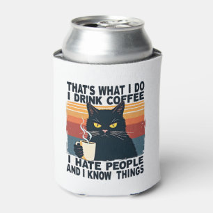 That's What I Do I Drink Coffee I Hate People And  Can Cooler